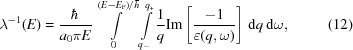 [\lambda^{-1}(E) = {{\hbar} \over {a_0\pi E}}\int\limits_0^{{({E-E_{\rm{F}}})/{h^{{\kern-3.5pt{{\hbox{-}}}}}}}}\int\limits_{q_-}^{q_+}{{1} \over {q}}{\rm{Im}}\left[{{-1} \over {\varepsilon(q,\omega)}}\right]\,{\rm{d}}q\,{\rm{d}}\omega,\eqno(12)]