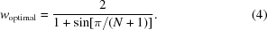 [w_{\rm{optimal}} = {{ 2 }\over{ 1+\sin[\pi/(N+1)] }} .\eqno(4)]