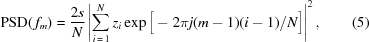 [{\rm{PSD}}(\,f_m) = {{2s} \over {N}} \left| \sum\limits_{i\,=\,1}^{N} z_i \exp\big[-2\pi j(m-1)(i-1)/N\big] \right|^2, \eqno(5)]