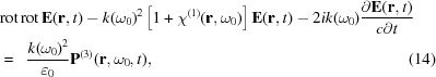 [\eqalignno{ & {\rm{rot\,rot\,}}{\bf{E}}({\bf{r}},t)-k{(\omega_0)^2} \left[1+\chi^{(1)}({\bf{r}},\omega_0)\right] {\bf{E}}({\bf{r}},t) - 2ik({\omega_0}) {{\partial{\bf{E}}({\bf{r}},t)}\over{c\partial{t}}} \cr& = \,\,\,{{k{{({\omega_0})}^2}}\over{{{\varepsilon}_0}}} {\bf{P}}_{}^{(3)}({\bf{r}},{\omega_0},t), &(14)}]