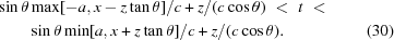 [\eqalignno{ \sin\theta & \max[-a,x-z\tan\theta]/c + z/(c\cos\theta) \,\,\lt\,\, t \,\,\lt\,\, \cr& \sin\theta \min[a,x+z\tan\theta]/c + z/(c\cos\theta). &(30)}]