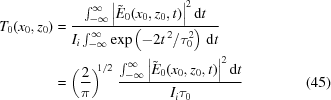 [\eqalignno{ T_0({x_0},{z_0}) &= {{ \textstyle\int_{-\infty}^\infty {{{\left|{{{\tilde E}_0}({x_0},{z_0},t)}\right|}^2}\,{\rm{d}}t} }\over{ I_i\textstyle\int_{-\infty}^\infty {\exp\left(-2{t^{\,2}}/\tau_0^2\right)\,{\rm{d}}t} }} \cr& = \left({{2}\over{\pi}}\right)^{\!\!1/2} \, {{ \textstyle\int_{-\infty}^\infty {{{\left|{{{\tilde E}_0}({x_0},{z_0},t)}\right|}^2}\,{\rm{d}}t} }\over{ I_i\tau_0 }} &(45)}]