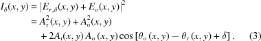 [\eqalignno{ I_\delta(x,y) & = \left|E_{r,\delta}(x,y) + E_{\rm{o}}(x,y)\right|^2 \cr& = {A}_{\rm{r}}^{2}(x,y)+{A}_{\rm{o}}^{2}(x,y)\cr&\quad+2{A}_{\rm{r}}(x,y)\,{A}_{\rm{o}}\left(x,y\right)\cos\left[{\theta}_{\rm{o}}\left(x,y\right)-{\theta}_{\rm{r}}\left(x,y\right)+\delta\right]. &(3)}]