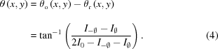 [\eqalignno{ {\theta}\left(x,y\right) & = {\theta_{\rm{o}}}\left({x,y}\right) - {\theta_{\rm{r}}}\left({x,y}\right)_{\vphantom{\big|}} \cr& = {\tan^{-1}} \left( {{ {{I_{-\emptyset}} - {I_\emptyset} }\over{ 2{I_0}-{I_{-\emptyset}}-{I_\emptyset}} }} \right). &(4)}]