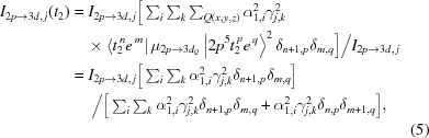 [\eqalignno{ I_{2p\rightarrow3d,\,j}(t_2) &= I_{2p\rightarrow3d,\,j} \Big[ \textstyle\sum_{i} \textstyle\sum_{k} \textstyle\sum_{Q(x,y,z)} \alpha_{1,i}^2\gamma_{j,k}^2 \cr& \quad \times \left\langle t_2^{\,n}e^{\,m}\right| \mu_{2p\rightarrow3d_Q} \left|2p^{5}t_2^{\,p}e^{\,q}\right\rangle^2 \delta_{n+1,p}\delta_{m,q} \Big] \big/ I_{2p\rightarrow3d,\,j} \cr& = I_{2p\rightarrow3d,\,j} \Big[ \textstyle\sum_{i} \textstyle\sum_{k} \alpha_{1,i}^2\gamma_{j,k}^2 \delta_{n+1,p}\delta_{m,q} \Big] \cr& \quad\,\, \big/ \Big[ \textstyle\sum_{i} \textstyle\sum_{k} \alpha_{1,i}^2\gamma_{j,k}^2 \delta_{n+1,p}\delta_{m,q} + \alpha_{1,i}^2\gamma_{j,k}^2 \delta_{n,p}\delta_{m+1,q} \Big], \cr&&(5)}]