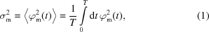 [\sigma_{\rm{m}}^{2}=\left\langle\varphi_{\rm{m}}^{2}(t)\right\rangle = {{1}\over{T}} \int\limits_{0}^{T}{\rm{d}}t\,\varphi_{\rm{m}}^{2}(t),\eqno(1)]