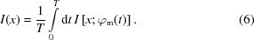 [I(x)={{1}\over{T}} \int\limits_{0}^{T}{\rm{d}}t\,I\left[x\semi\varphi_{\rm{m}}(t)\right].\eqno(6)]
