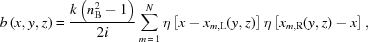 [b\left(x,y,z\right)= {{k\left(n_{\rm{B}}^2-1\right)}\over{2i}} \sum\limits_{m\,=\,1}^N \eta\left[x-x_{m,{\rm{L}}}(y,z)\right]\eta\left[x_{m,{\rm{R}}}(y,z)-x\right],]