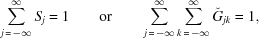 [\sum_{j\,=\,-\infty}^{\infty} S_j = 1 \qquad{\rm{or}}\qquad \sum_{j\,=\,-\infty}^{\infty} \sum_{k\,=\,-\infty}^{\infty} \check G_{jk} = 1,]