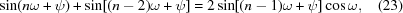 [\sin(n\omega + \psi) + \sin[(n-2)\omega + \psi] = 2 \sin[(n-1)\omega + \psi]\cos\omega, \eqno(23)]