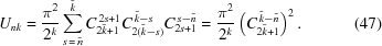 [U_{n k} = {{\pi^2} \over {2^k}} \sum_{s\,=\,\tilde n}^{\tilde k} C_{2\tilde k + 1}^{\,2 s+1} C_{2(\tilde k - s)}^{\,\tilde k - s} C_{2s+1}^{\,s-\tilde n} = {{\pi^2} \over {2^k}} \left(C_{2\tilde k+1}^{\,\tilde k -\tilde n}\right)^2. \eqno(47)]