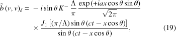 [\eqaligno{{\tilde{b}\left（v，v\right）}{\delta}={}&-i\sin\theta\，K^{-}\，{{\Lambda}\over{\pi}}\，}{\exp\ left（+iax\cos\theta\sin\ttheta\ right）{日本}_{1} \left[（{{\pi}/{\Lambda}}）\sin\theta\left（ct-x\cos\theta\right）\right]}\ over{\sin\ttheta\ left（ct-x\cos\theta\ right）}}，&（19）}]