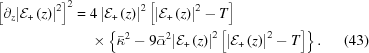 [\eqaligno{{\left[{\partial}_{z}{\left |{\cal E}_{+}\left（z\right）\right|}^{2}\right]}^{2}={}&{4\left|{\cal E}_{+}\ left（z \right^{2} -T型\右]\cr&\times\left\{{\bar{\kappa}}^{2}-9{\bar{\alpha}}^{2}{\left|{\cal E}_{+}\left（z\right）\right|}^{2}\left[{\left |{\cal E}_{+}\ left（z \ right）\ right|{^{2} -T型\右]\right\}&(43)}]
