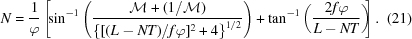 [N = {{1}\over{\varphi}} \left[\!\sin^{-1}\left( {{ {\cal M} + ({1}/{{\cal M}}) }\over{ \left\{[(L-NT)/f\varphi]^2 + 4\right\}^{1/2} }} \right) + \tan^{-1}\left({{2f\varphi} \over {L-NT}}\right)\!\! \right]. \eqno(21)]
