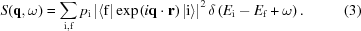 [S({\bf q},\omega) = \sum\limits_{\rm{i},\rm{f}} p_{\rm{i}} \left| \langle {\rm{f}} |\exp\left(i{\bf q}\cdot{\bf r}\right)| {\rm{i}} \rangle \right|^2 \delta\left(E_{\rm{i}} - E_{\rm{f}} + \omega\right). \eqno(3)]