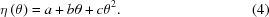 [\eta\left(\theta\right) = a + b\theta + c\theta^2. \eqno(4)]