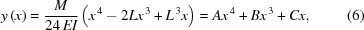 [y\left(x\right) = {{M}\over{24\,EI}} \left({x}^{\,4}-2L{x}^{\,3}+{L}^{\,3}x\right) = A{x}^{\,4}+B{x}^{\,3}+Cx, \eqno(6)]