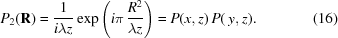 [P_{2}({\bf R}) = {{1}\over{i\lambda{z}}} \exp\left(i\pi\,{{R^{2}}\over{\lambda{z}}}\right) = P(x,z)\,P(\,y,z). \eqno(16)]