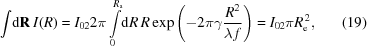 [\int\!{\rm{d}}{\bf R}\,I(R) = I_{02}2\pi\int\limits_{0}^{R_{{\rm{a}}}}\!{\rm{d}}R\, R\exp\left(-2\pi\gamma{{R^{2}}\over{\lambda\,f}}\right) = I_{02}\pi{R}_{\rm{e}}^{\,2}, \eqno(19)]