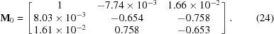 [{\bf M}_0 = \left[ \matrix{ 1&-7.74\times10^{-3}&1.66\times10^{-2}\cr 8.03\times10^{-3}&-0.654&-0.758\cr 1.61\times10^{-2}&0.758&-0.653 } \right]. \eqno(24)]