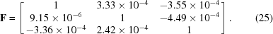 [{\bf F} = \left[ \matrix{ 1&3.33\times10^{-4}&-3.55\times10^{-4}\cr 9.15\times10^{-6}&1&-4.49\times10^{-4}\cr -3.36\times10^{-4}&2.42\times10^{-4}&1} \right]. \eqno(25)]