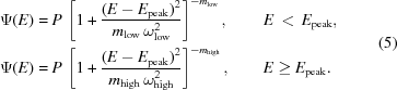 [\eqalign{ \Psi(E)&= P\,\left[ 1 + {{ (E-E_{\rm{peak}})^2 }\over{ m_{\rm{low}}\,\omega_{\rm{low}}^2 }} \right]^{-m_{\rm{low}}}, \qquad\, E\,\lt\,E_{\rm{peak}}, \cr \Psi(E)& = P\,\left[ 1 + {{ (E-E_{\rm{peak}})^2 }\over{ m_{\rm{high}}\,\omega_{\rm{high}}^2 }} \right]^{-m_{\rm{high}}}, \qquad E\ge{E_{\rm{peak}}}. } \eqno(5)]