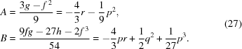 [\eqalign{ A & = {{3g - {f^{\,2}}} \over 9} = - {4 \over 3}r - {1 \over 9}\,{p^2}, \cr B & = {{9fg - 27h - 2{f^{\,3}}} \over {54}} = - {4 \over 3}pr + {1 \over 2}{q^2} + {1 \over {27}}{p^3}.} \eqno(27)]