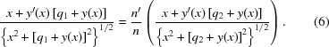 [{{x + y^{\prime}(x)\left [{{q_1} + y(x)} \right]} \over { \left\{{x^2} + {{\left [{{q_1} + y(x)} \right]}^2}\right\}^{1/2} }} = {{n^{\prime}} \over n}\left({{{x + y^{\prime}(x)\left [{{q_2} + y(x)} \right]} \over { \left\{{x^2} + {{\left [{{q_2} + y(x)} \right]}^2}\right\}^{1/2} }}} \right). \eqno(6)]