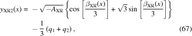[\eqalignno{ {y_{{\rm{XR}}2}}(x) = {}& - \sqrt { - {A_{{\rm{XR}}}}} \left\{{\cos \left[{{{{\beta _{{\rm{XR}}}}(x)} \over 3}} \right] + \sqrt 3 \sin \left[{{{{\beta _{{\rm{XR}}}}(x)} \over 3}} \right]} \right\} \cr& - {1 \over 3}\left({{q_1} + {q_2}} \right), &(67)}]