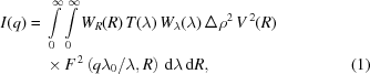 [\eqalignno{ I(q) = {}& \int\limits_0^{\infty}\int\limits_0^{\infty} W_{R}(R)\,T(\lambda)\,W_{\lambda}(\lambda)\,\Delta\rho^{2}\,V^{\,2}(R) \cr& \times F^{\,2}\left(q\lambda_{0}/\lambda,R\right)\,{\rm{d}}\lambda\,{\rm{d}}R, &(1)}]