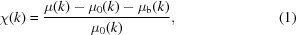 [\chi(k) = {{\mu(k)-\mu_{0}(k)-\mu_{\rm{b}}(k)} \over {\mu_0(k)}} , \eqno(1)]