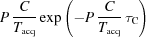 [P\,{{C}\over{T_{\rm{acq}}}} \exp\left(-P\,{{C}\over{T_{\rm{acq}}}}\,\tau_{\rm{C}}\right)]