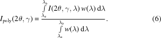 [I_{{\rm poly}}(2\theta,\gamma) = {{ \textstyle\int\limits_{{\lambda_{{a}}}}^{{\lambda_{{b}}}} I(2\theta,\gamma,\lambda)\,w(\lambda)\,{\rm d}\lambda }\over{ \textstyle\int\limits_{{\lambda_{{a}}}}^{{\lambda_{{b}}}} w(\lambda)\,{\rm d}\lambda }}. \eqno(6)]