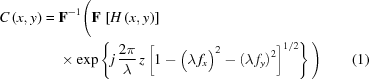 [\eqalignno{ C\left({x,y}\right) = {}& {\bf{F}}^{-1} \Bigg( {\bf{F}}\,\left[H\left({x,y}\right)\right] \cr&\times \exp\left\{j\,{{2\pi}\over{\lambda}}\,z \left[1-\big(\lambda\,{f_x}\big)^2 - \left(\lambda\,{f_y}\right)^2\right]^{1/2}\right\} \Bigg) &(1)}]