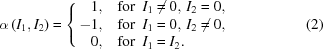 [\alpha\left(I_{1},I_{2}\right) = \left\{ \matrix{ \hfill 1, & {\rm{for}}\,\,\, I_{1}\neq0,\, I_{2}=0, \hfill \cr \hfill -1, & {\rm{for}}\,\,\, I_{1}=0,\, I_{2}\neq0, \hfill \cr \hfill 0, & {\rm{for}}\,\,\, I_{1}=I_{2}. \hfill } \right. \eqno(2)]