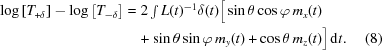 [\eqalignno{ \log\left[T_{+\delta}\right]-\log\left[T_{-\delta}\right] = {}& 2\textstyle\int\limits L(t)^{-1}\delta(t) \Big[\sin\theta\cos\varphi\,m_x(t) \cr& \!+\sin\theta\sin\varphi\,m_y(t) + \cos\theta\,m_z(t)\big]\,{\rm{d}}t. &(8)}]