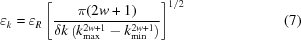 [\varepsilon_k = \varepsilon_R \left[ {{ \pi(2w+1) }\over{ \delta{k}\left(k_{\rm{max}}^{2w+1}-k_{\rm{min}}^{2w+1}\right) }} \right]^{1/2} \eqno(7)]