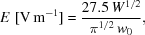 [E\,\,[{\rm {V}}\,{\rm {m}}^{-1}] = {{27.5 \, W^{1/2} } \over {\pi^{1/2} \, {w_0}}},]