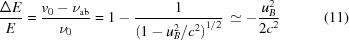 [{{\Delta{E}}\over{E}} = {{ v_0-\nu_{\rm{ab}} }\over{ \nu_0 }} = 1 - {{ 1 }\over{ \left(1-u_B^2/c^2\right)^{1/2} }} \,\simeq - {{ u_B^2 }\over{ 2c^2 }} \eqno(11)]