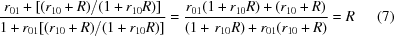 [{{ {r_{01}} + [({r_{10}}+R)/(1+r_{10}R)] }\over{ 1+ {r_{01}} [({r_{10}}+R)/(1+{r_{10}}R)] }} = {{{r_{01}}(1 + {r_{10}}R) + ({r_{10}} + R)} \over {(1 + \,{r_{10}}R) + {r_{01}}({r_{10}} + R)}} = R \eqno(7)]