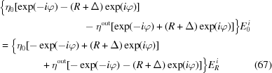 [\eqalignno{ & \big\{{\eta_0}[\exp(-i\varphi) - (R + \Delta)\exp(i\varphi)] \cr& \qquad\qquad\qquad\qquad- {\eta^{\rm{out}}}[\exp(-i\varphi) + (R + \Delta)\exp(i\varphi)]\big\}E_0^{\,i} \cr & = \big\{{\eta _0}[- \exp(-i\varphi) + (R + \Delta)\exp(i\varphi)] \cr& \qquad\qquad + {\eta^{\rm{out}}}[- \exp(-i\varphi) - (R + \Delta)\exp(i\varphi)]\big\}E_R^{\,i} &(67)}]