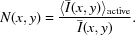 [N(x,y)={{\langle\bar{I}(x,y)\rangle_{\rm{active}}}\over{\bar{I}(x,y)}}.]