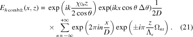 [\eqalignno{ E_{h\,{\rm{comb}}\pm}(x,z) = {}& \exp\left(ik{{\chi_{0{\rm{r}}}z}\over{2\cos\theta}}\right) \exp(ikx\cos\theta\,\Delta\theta){1\over{2D}} \cr& \times \sum\limits_{n\,=\,-\infty}^{+\infty} \!\!\exp\left(2{\pi}in{{x}\over{D}}\right) \exp\left({\pm}i\pi{{z}\over{\Lambda_{\rm{r}}}} \Omega_{n{\rm{r}}} \right). &(21)}]