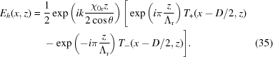 [\eqalignno{ {E_h}(x,z) = {}& {1 \over 2}\exp \left({ik{{{\chi _{0{\rm{r}}}}z} \over {2\cos \theta }}} \right) \Bigg[ \exp\left({i\pi{z\over{{\Lambda_{\rm{r}}}}}}\right) {T_+}(x-D/2,z) \cr& - \exp\left({-i\pi{{z}\over{{\Lambda _{\rm{r}}}}}}\right) T_-(x - D/2,z) \Bigg]. &(35)}]