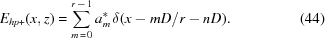 [{E_{hp + }}(x,z) = \sum\limits_{m\,=\,0}^{r\,-\,1} {a_m^ * } \, \delta (x - mD/r - nD). \eqno(44)]