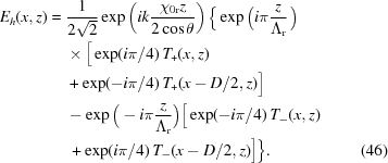 [\eqalignno{ E_h(x,z) = {}& {1\over{2\sqrt2}} \exp\left({ik{{{\chi_{0{\rm{r}}}}z}\over{2\cos\theta}}}\right) \Big\{ \exp\Big({i\pi{z\over{{\Lambda_{\rm{r}}}}}}\,\Big) \cr& \times \big[\exp(i\pi/4)\,T_+(x,z) \cr& + \exp(-i\pi/4)\,T_+(x-D/2,z)\big] \cr & - \exp\big(-i\pi{{z}\over{\Lambda_{\rm{r}}}}\Big) \Big[\exp(-i\pi/4)\,T_-(x,z) \cr& \,+ \exp(i\pi/4)\,T_-(x-D/2,z)\Big] \Big\} . &(46)}]