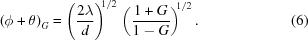 [{\left({\phi + \theta } \right)_G} = \left ({{{2\lambda } \over d}}\right )^{\!\!1/2} \,\left ({{{1 + G} \over {1 - G}}}\right )^{\!\!1/2}. \eqno (6)]