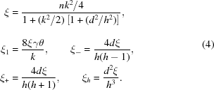 [\eqalign{ \xi & = {{nk^2/4}\over{1+(k^2/2)\left[1+(d^2/h^2)\right]_{\vphantom{\big|}}}}, \cr \xi_1 & = {{8\xi\gamma\theta}\over{k}}, \qquad \xi_{-}={{4d\xi}\over{h(h-1)}}, \cr \xi_{+} & = {{4d\xi}\over{h(h+1)}}, \qquad \xi_{h}={{d^2\xi}\over{h^3}}. } \eqno(4)]