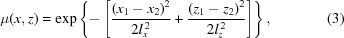 [\mu(x,z) = \exp \left\{ - \left[ {{ \left(x_1-x_2\right)^2 }\over{ 2l_x^{\,2} }} + {{ \left(z_1-z_2\right)^2 }\over{ 2l_z^{\,2} }} \right] \right\}, \eqno(3)]