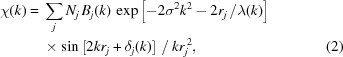 [\eqalignno{ \chi(k) = {}& \sum\limits_j N_j\,B_j(k) \, \exp\left[-2\sigma^2k^2-2r_j\,/\lambda(k)\right] \cr& \times \sin\left[2kr_j+\delta_j(k)\right]\,/\,kr_j^{\,2}, &(2)}]